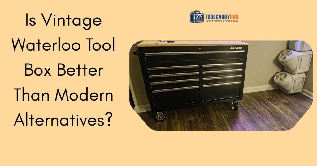 Featured Image for Vintage Waterloo Tool Box vs. Modern Alternatives: Which Is Better?