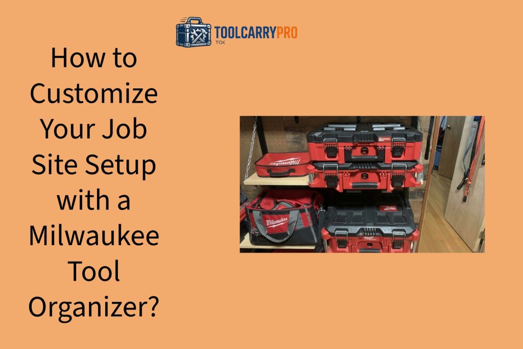 Featured Image for How to Set Up a Milwaukee Tool Organizer for Your Job Site?