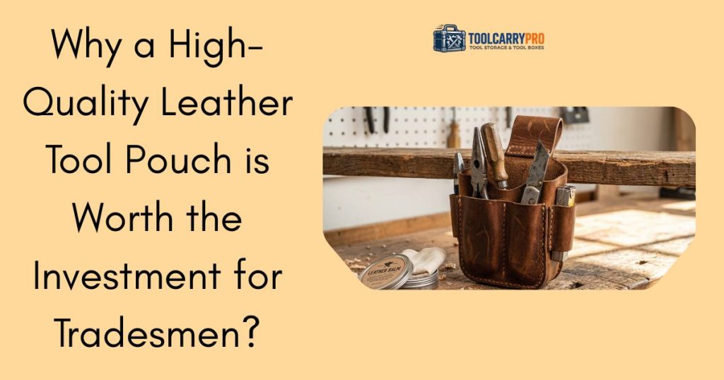 Featured Image for Best Leather Tool Pouches for Tradesmen: Are They Worth the Price?